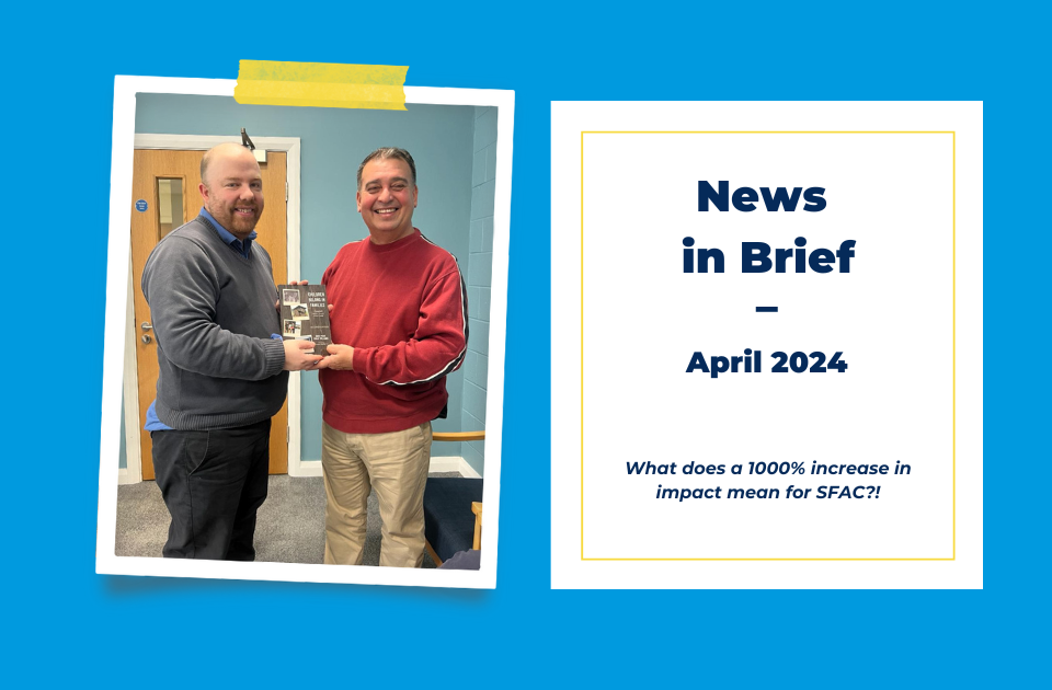 News in Brief April 2024 - What does a 1000% increase in impact mean for SFAC?
