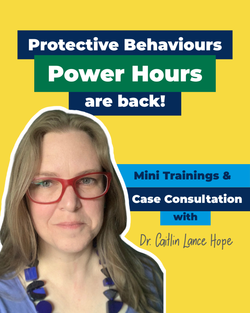 Graphic on a yellow background announcing "Protective Behaviours Power Hours are back!" and "Mini Trainings & Case Consultation with Dr. Caitlin Lance Hope." Features a cutout portrait of Caitlin with long hair, red glasses, and a blue necklace on the left.